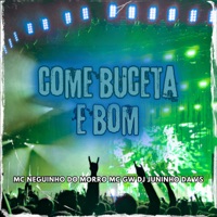 COME BUCETA E BOM - Single - DJ JUNINHO DA V.S, Mc Neguinho do Morro & MC GW