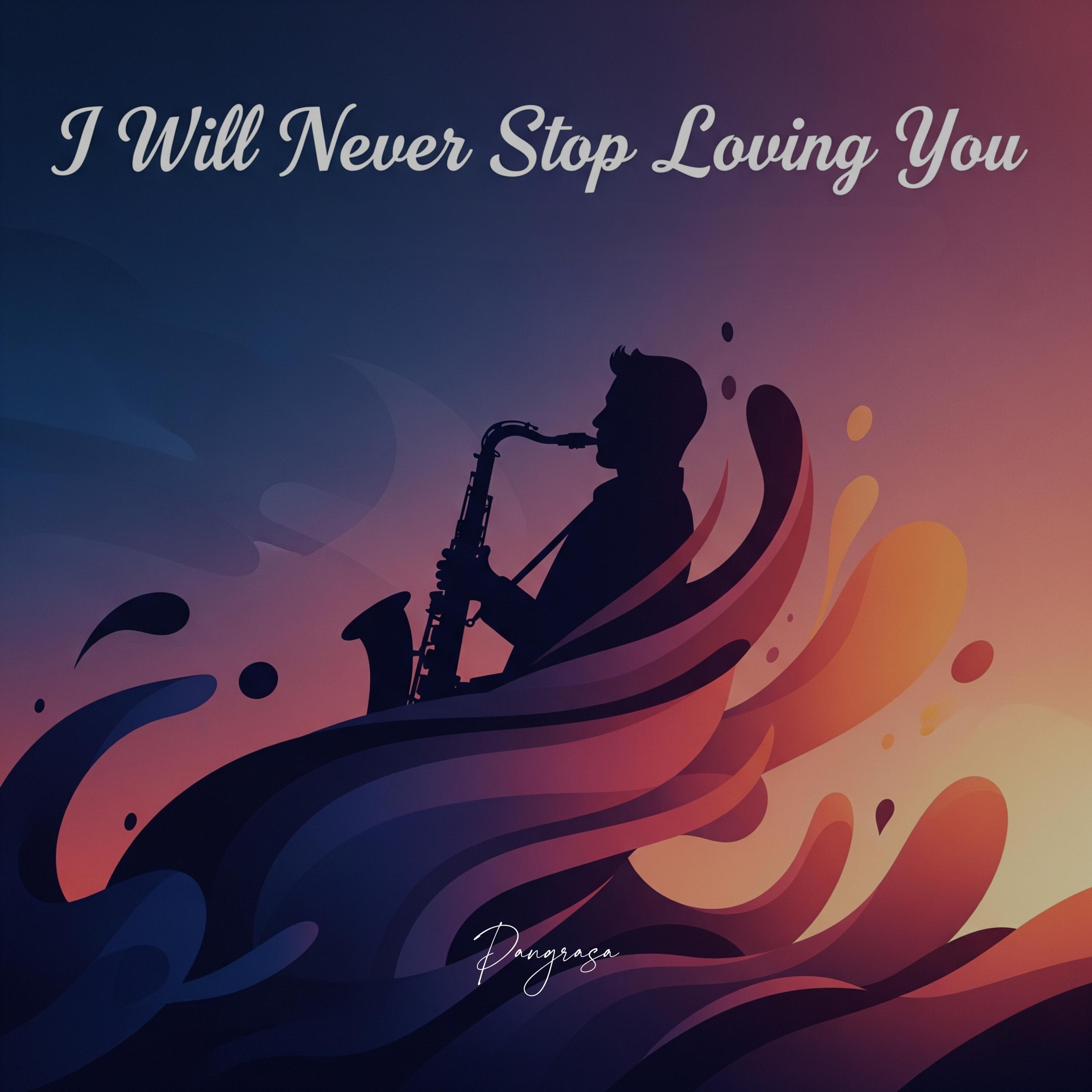 I Will Never Stop Loving You