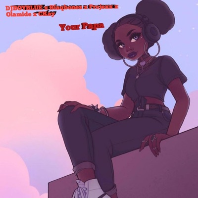 Your Papa (feat. Projexx & Blaqbonez) - Single