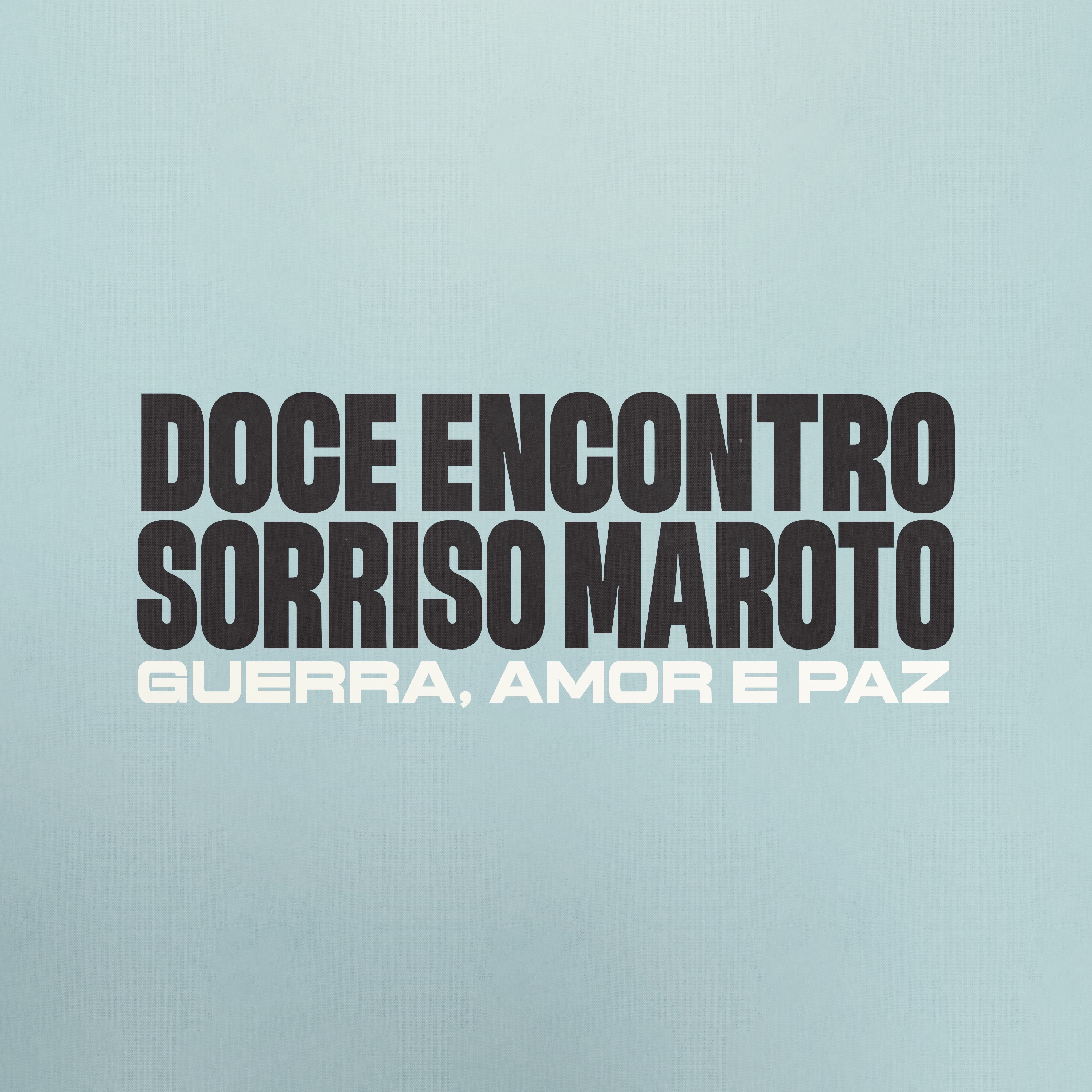 DOCE ENCONTRO/SORRISO MAROTO - GUERRA AMOR E PAZ