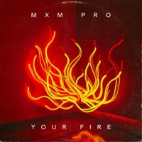 Your Fire (feat. J. Lamotta) - Single - MXM Pro