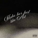 Make Her Feel Like Art - Single