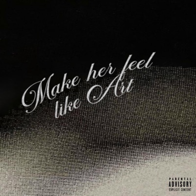 Make Her Feel Like Art - Single