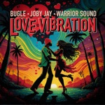 Bugle, Joby Jay & Warrior Sound - Love Vibration