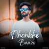 Dhonkhe Baazo - Single