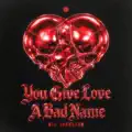 You Give Love a Bad Name