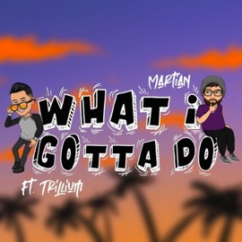 What I Gotta Do Trillium