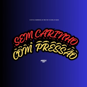Sem Carinho Com Pressão (feat. DJ Guina & DJ Caldas)