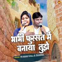 Bhabhi Fursat Me Banaya Tuje - Single - Suresh Gola & Dinesha