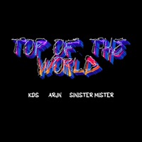 Top of the World - Single - ARJN, KDS & Sinister Mister