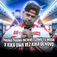 THAINÁ THAINÁ INCRIVEL COMO TU MUDA x KIKA UMA VEZ KIKA DENOVO - Single - DJ PHCBA