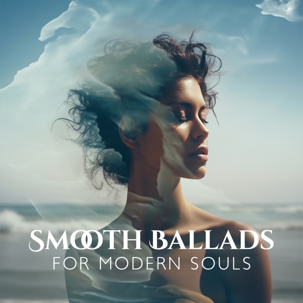 Smooth Ballads for Modern Souls