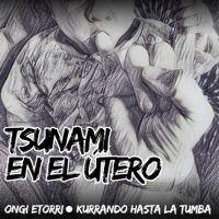 Ongi Etorri (feat. LENDAKARIS MUERTOS & ULTIMATUM) - Single - Tsunami en el Útero