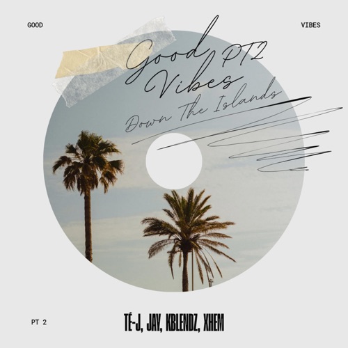 Good Vibes Pt. 2 (Down the Islands) (feat. Té-J, Xhem & KBlendz) [Sped Up Version] - Single
