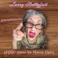HYMN (How Ya Mama Nem) - Single - Larry Bellyfate