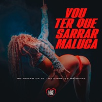 Vou Ter Que Sarrar Maluca - Single - Mc Negão da ZL & DJ Charles Original