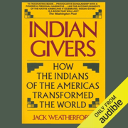 Indian Givers: How the Indians of the Americas Transformed the World  (Unabridged)