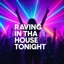 Raving in tha House tonight - Single