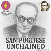 TS 1.02 San Pugliese Unchained (Alberto Morán 1949-50) - TangoSparks