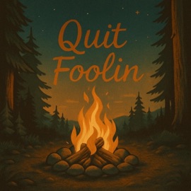 Quit Foolin (Campfire Song) Logan Blessed