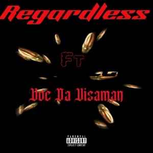 Regardless (feat. Voc Da Visaman)