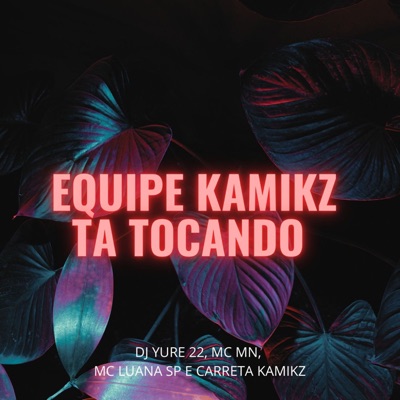 Equipe Kamikz Ta Tocando (feat. Carreta Kamikz) - EP