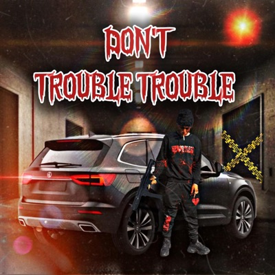 Don't Trouble Trouble - Single