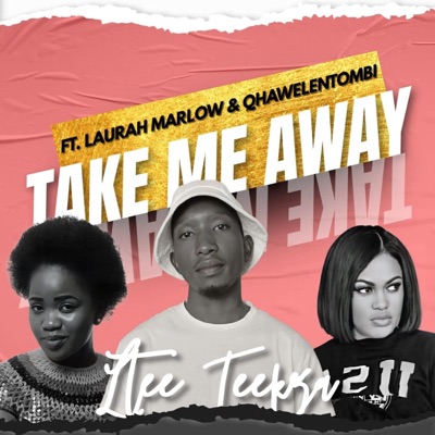 Take Me Away (feat. Laurah Marlow, Qhawelentombi, CT musiQ & Dupzen) - Single