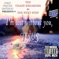 I'm Lost Without You Jesus (feat. The Chain Breakers & The Next Step) - Single - Street Minister Whitehead