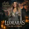 Lloraras en Mi Tumba
