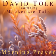 Morning Prayer (feat. Mackenzie Tolk) - David Tolk