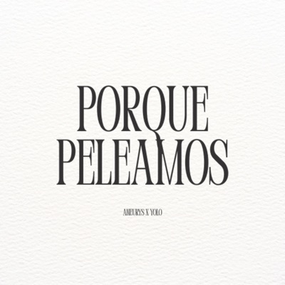Porque Peleamos (feat. Aneurys & Yolo) - Single