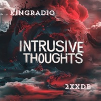Intrusive Thoughts (feat. 2XXDB) - Single - KingRadio