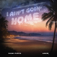 I Ain't Goin' Home (feat. Lincie) - Single - Dank Puffs