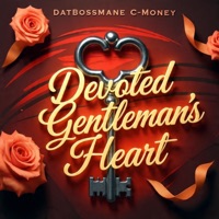 Devoted Gentleman’s Heart - Single - DatBossMane C-Money