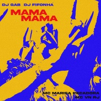 MAMAMAMA (feat. LETAL SUPPLY) - Single - Dj Gab, DJ Fifonha, MC Marisa Pecadora & MC VN RJ