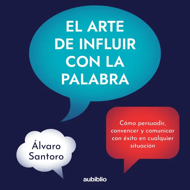 El arte de influir con la palabra: Cómo persuadir, convencer y comunicar con éxito en cualquier situación (Unabridged)