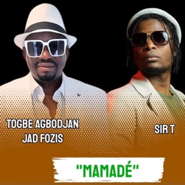 MAMADE (feat. SIR T) Togbe Agbodjan Jad Fozis