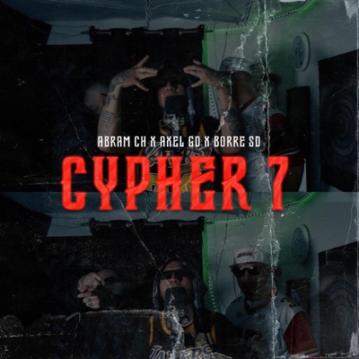 CYPHER 7 (feat. BORRE SD, Axel GD & Abram Ch) - Single