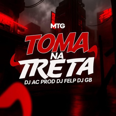 MTG TOMA NA TRETA (feat. Dj Ac Prod & Dj Gb) - Single