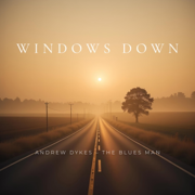 Windows Down - Andrew Dykes - The Blues Man