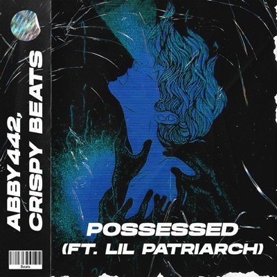 POSSESSED (feat. Crispy Beats & Lil Patriarch) - Single