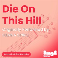 Album cover for Die On This Hill (Originally Performed by SIENNA SPIRO) [Acoustic Guitar Karaoke] - Single by Sing2Guitar