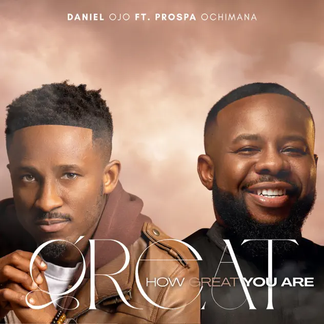 Daniel Ojo ft Prospa Ochimana - How Great You Are cover