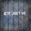 Is It Just Us