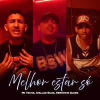 Melhor Estar Só - Single - Mc Tocha, Wallas Silva & Serginho Alves