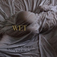 WET (feat. Sos bert & KA$H) - Single - ChildRebel777
