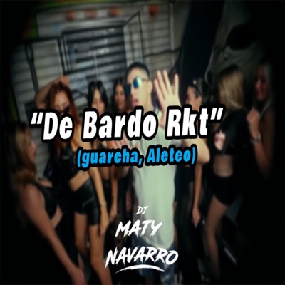 Dj Mati Navarro - De Bardo Rkt (Guaracha, Aleteo)