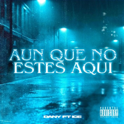Aunque Ya No Estés Aquí ft Ice - Single