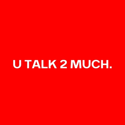 U TALK 2 MUCH - Single
